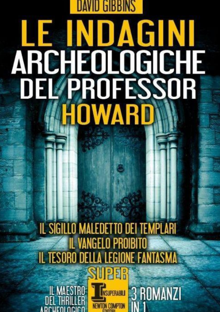 Le indagini archeologiche del professor Howard: Il sigillo maledetto dei templari- Il Vangelo proibito- Il tesoro della legione fantasma (David Gibbins) Le indagini archeologiche del professor Howard: Il sigillo maledetto dei templari- Il Vangelo proibito- Il tesoro della legione fantasma (David Gibbins)